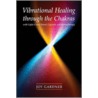 Vibrational Healing Through the Chakras door Joy Gardner
