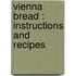 Vienna Bread : Instructions And Recipes