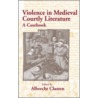 Violence in Medieval Courtly Literature door Albrecht Classen