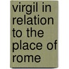 Virgil In Relation To The Place Of Rome by Thomas Herbert Warren