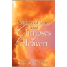 Visions of Jesus and Glimpses of Heaven by Sandy Colledge