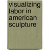 Visualizing Labor In American Sculpture by Melissa Debakis