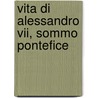 Vita Di Alessandro Vii, Sommo Pontefice by Sforza Pallavicino