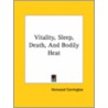 Vitality, Sleep, Death, And Bodily Heat door Hereward Carrington