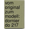 Vom Original zum Modell: Dornier Do 217 by Karl-Heinz Regnat