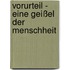 Vorurteil - eine Geißel der Menschheit