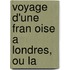 Voyage D'Une Fran Oise A Londres, Ou La