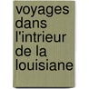 Voyages Dans L'Intrieur de La Louisiane door Claude C. Robin