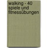 Walking - 40 Spiele und Fitnessübungen door Dune Decker