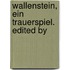 Wallenstein, Ein Trauerspiel. Edited By