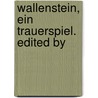 Wallenstein, Ein Trauerspiel. Edited By door Karl Breul