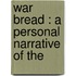 War Bread : A Personal Narrative Of The
