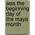 Was The Beginning Day Of The Maya Month