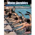 Water Aerobics for Fitness and Wellness
