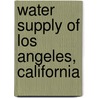 Water Supply of Los Angeles, California door Congress United States.