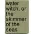 Water Witch, or the Skimmer of the Seas