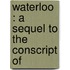 Waterloo : A Sequel To The Conscript Of