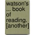 Watson's ... Book Of Reading. [Another]