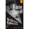 We Will All Go Down Fighting To The End by Winston S. Churchill