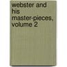 Webster And His Master-Pieces, Volume 2 by B[Enjamin] F[Ranklin] Tefft