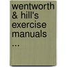 Wentworth & Hill's Exercise Manuals ... by George Anthony Hill