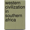 Western Civilization in Southern Africa by Unknown