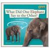 What Did One Elephant Say To The Other? door National Geographic