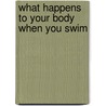 What Happens to Your Body When You Swim door Jeanne Nagle