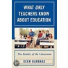 What Only Teachers Know About Education by Keen J. Babbage