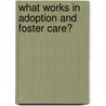What Works In Adoption And Foster Care? door June Thoburn