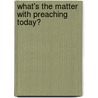 What's The Matter With Preaching Today? door Mike Graves