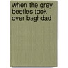 When The Grey Beetles Took Over Baghdad door Mona Yahia