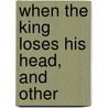 When The King Loses His Head, And Other door Leonid Andreyev