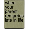 When Your Parent Remarries Late In Life door Terri Smith
