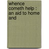 Whence Cometh Help : An Aid To Home And door John Wright Buckham