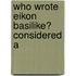 Who Wrote Eikon Basilike?  Considered A