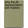 Why The Jfk Assassination Still Matters by Richard Buyer