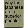 Why the Japanese Are a Superior People! door Boye Lafayette De Mente