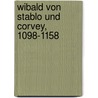 Wibald Von Stablo Und Corvey, 1098-1158 door Johannes Janssen