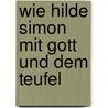 Wie Hilde Simon Mit Gott Und Dem Teufel door Artur Landsberger