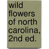 Wild Flowers of North Carolina, 2nd Ed. by William S. Justice