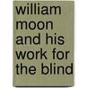 William Moon And His Work For The Blind door John Rutherfurd