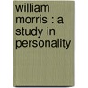 William Morris : A Study In Personality door Onbekend