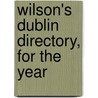 Wilson's Dublin Directory, For The Year door Onbekend