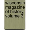 Wisconsin Magazine Of History, Volume 3 door Wisconsin State Historica