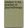 Wisdom in the Practice of Psychotherapy by Toksoz Byram Karasu