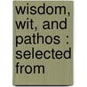Wisdom, Wit, And Pathos : Selected From door Sydney F. Morris
