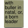 With Buller In Natal, Or, A Born Leader by George Alfred Henty