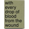 With Every Drop Of Blood From The Wound door Manuel Corleto