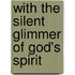 With the Silent Glimmer of God's Spirit